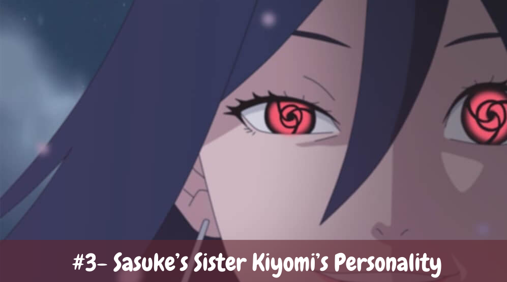 #3- Sasuke’s Sister Kiyomi’s Personality