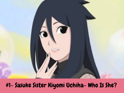 #1- Sasuke Sister Kiyomi Uchiha- Who Is She? 